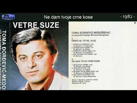 Toma Djordjevic Medosevac - Ne dam tvoje crne kose - (Audio 1982)