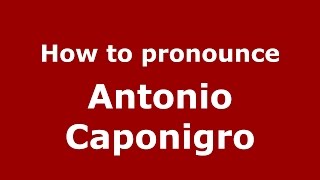 How to pronounce Antonio Caponigro