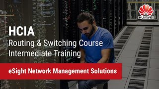 4.2 eSight Network Management Solutions | HCIA-Routing & Switching Course Intermediate Training