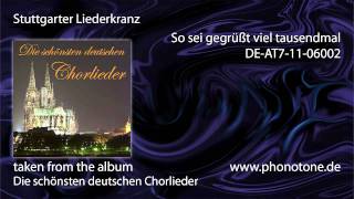Stuttgarter Liederkranz - So sei gegrüßt viel tausendmal