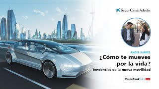 SegurCaixa Adeslas Tendencias de la nueva movilidad: retos y oportunidades anuncio