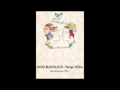 Duo Bucolico - Tempi d'oro - (Bucolicesimo 2011)