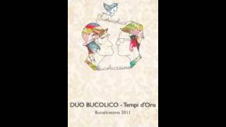 Duo Bucolico - Tempi d'oro - (Bucolicesimo 2011)