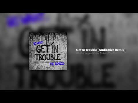 Get In Trouble (So What) (Audiotricz Remix) - Dimitri Vegas y Like Mike