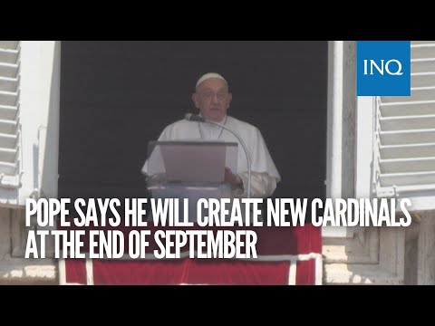 Pope says he will create new cardinals at the end of September