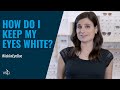 Ask an Eye Doc: How Do I Keep My Eyes White?