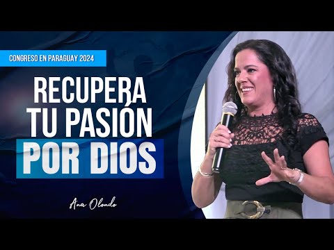 Recover Your Passion for God - Ana Olondo | Congress in Paraguay 2024