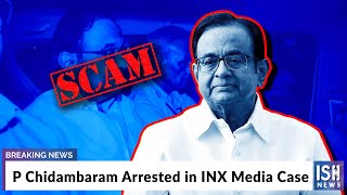 P Chidambaram Arrested in INX Media Case