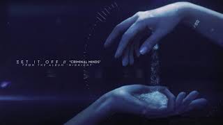 Set It Off - Criminal Minds