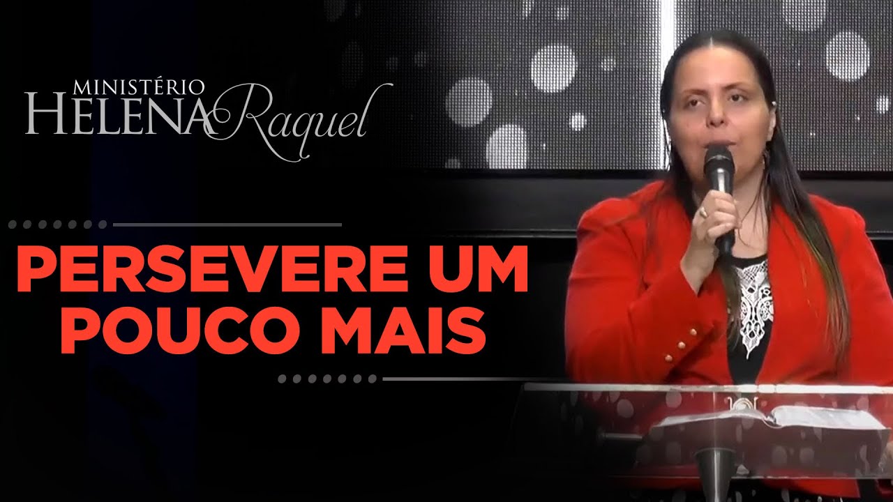 Pastora Helena Raquel | Persevere um Pouco Mais