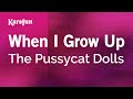 When I Grow Up - The Pussycat Dolls | Karaoke Version | KaraFun