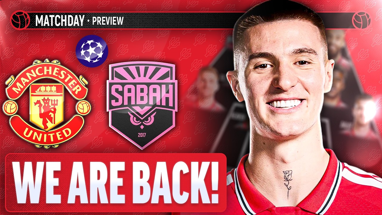 Champions League BIG ONE! | Manchester United Vs Sabah FK | Match Preview