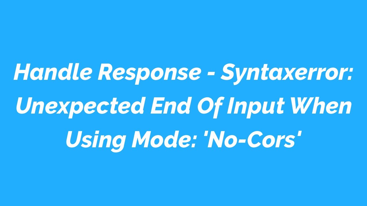 Handle Response - Syntaxerror: Unexpected End Of Input When Using Mode: 'No-Cors'