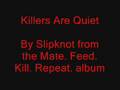 Slipknot - Killers Are Quiet (from mfkr) 
