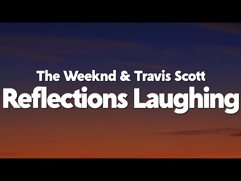 The Weeknd - Reflections Laughing (Feat. Travis Scott) [Lyrics]