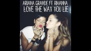 Ariana Grande - Love The Way You Lie (feat. Rihanna)