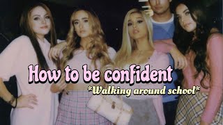 How to be more confident walking around school  *:✧*: