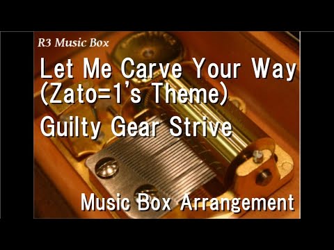 Let Me Carve Your Way (Zato=1's Theme)/Guilty Gear Strive [Music Box]