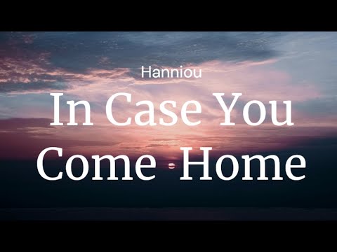 In Case You Come Home - Hanniou / FULL SONG LYRICS