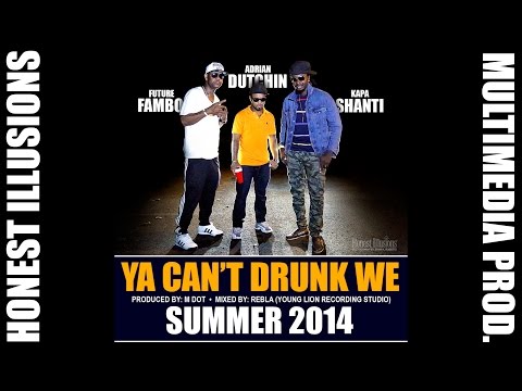 Adrian Dutchin ft. Future Fambo & Kapa Shanti - Ya Can't Drunk Me [Official Video] HD