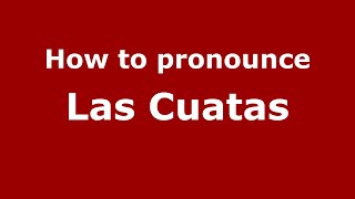How to pronounce Las Cuatas