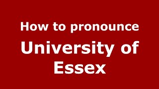 How to pronounce University Of Essex