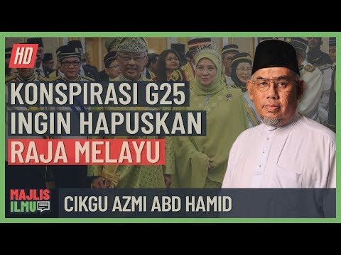 Cikgu Azmi Abd Hamid - Konspirasi G25 Ingin Hapuskan Raja Melayu