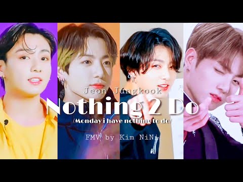 Jeon Jungkook - 『Nothing 2 Do』//Monday I Have Nothing To Do// - [FMV]