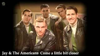 Jay &amp; The Americans - Come A Little Bit Closer  [HQ Audio]