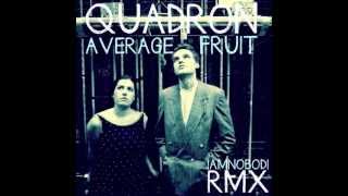 Quadron - Average Fruit (IAMNOBODI Remix)