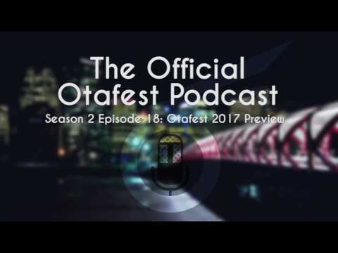 Otafest 2017 Preview - The Otafest Podcast - S2: Ep: 18