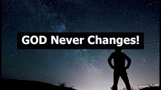 GOD Never Changes!