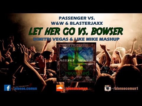 Passenger vs. W&W & Blasterjaxx - Let Her Go vs. Bowser (Dimitri Vegas & Like Mike Mashup)