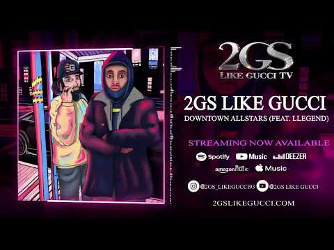 2Gs Like Gucci – “Downtown Allstars” ft. Llegend (Official Audio)