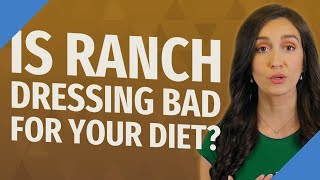 Is ranch dressing bad for your diet