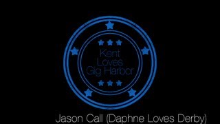 Kent Loves Gig Harbor - Jason Call (Daphne Loves Derby) - Acoustic Version