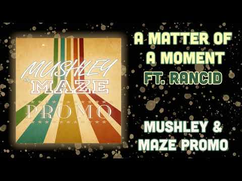 Mushley & Maze   A Matter Of A Moment Ft  Rancid