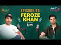 The Green Room Ep 05 Ft Feroze Khan Exclusive Talk Podcast With Ahmed Randhawa Green Prime