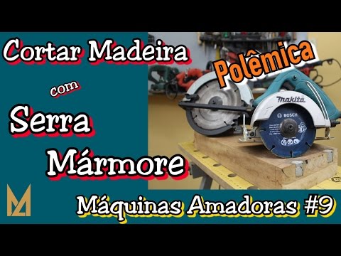 Sobre a polêmica de cortar madeiras com a Serra Mármore - Máquinas Amadoras #9