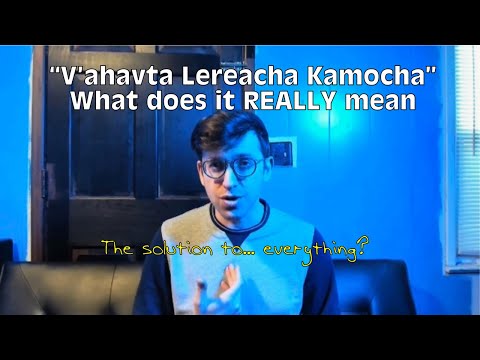 Chananya Begun - What Really is V’ahavta Lereacha Kamocha (The Solution to...Everything?)