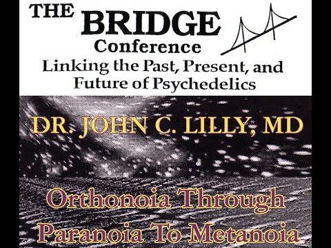 John C. Lilly - Orthonoia Through Paranoia To Metanoia