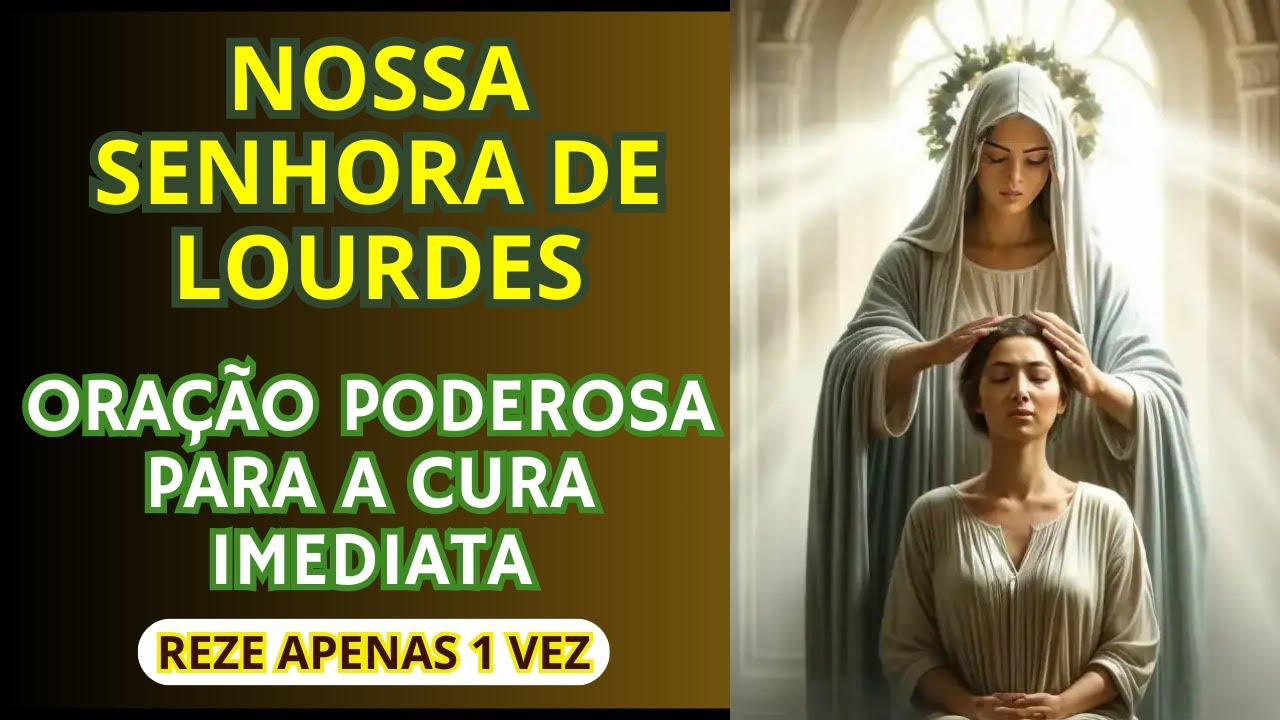 ORAÇÃO A NOSSA SENHORA DE LOURDES PELA CURA IMPOSSÍVEL! RECEBA SEU MILAGRE HOJE