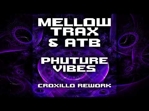 Mellow Trax & ATB - Phuture Vibes (Croxillo Rework)