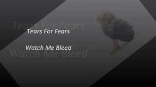 Tears For Fears - Watch Me Bleed (HQ)