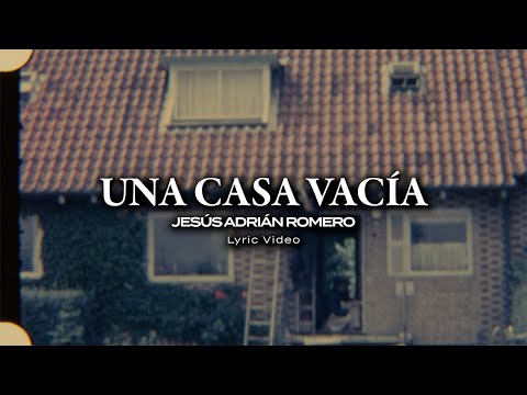 Jesús Adrián Romero - Una Casa Vacía (Lyric Video)