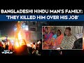 Dipu Das Killing Bangladeshi Hindu Man S Family To NDTV They Killed Him Over His Job