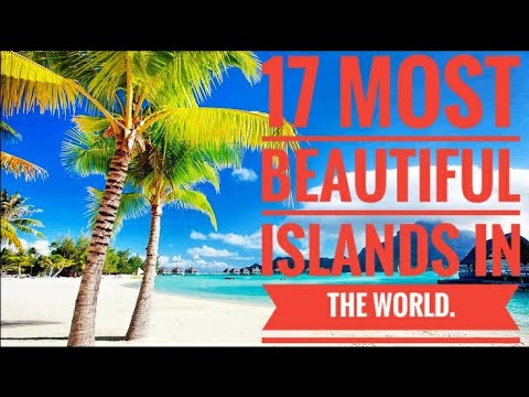 17 MOST BEAUTIFUL ISLANDS IN THE WORLD 2021.
