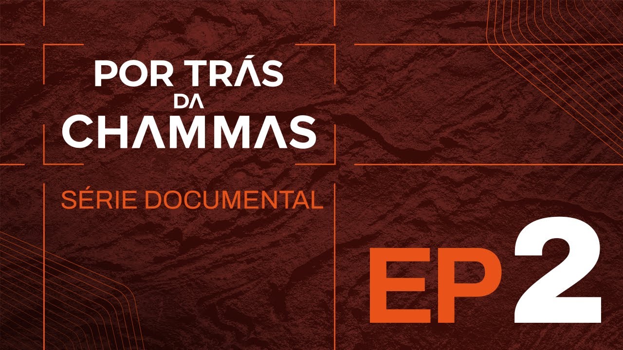 EP 2 - Por Trás da Chammas -Série Documental