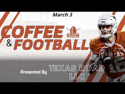 Coffee & Football - March 3 | Latest Texas Football News | Arch Manning | K Mason Shipley Joins Us!