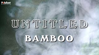 Bamboo - Untitled - (Official Lyric Video)
